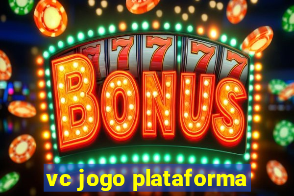 vc jogo plataforma